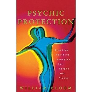 Psychic Protection: Creating Positive Energies for People and Places -- William